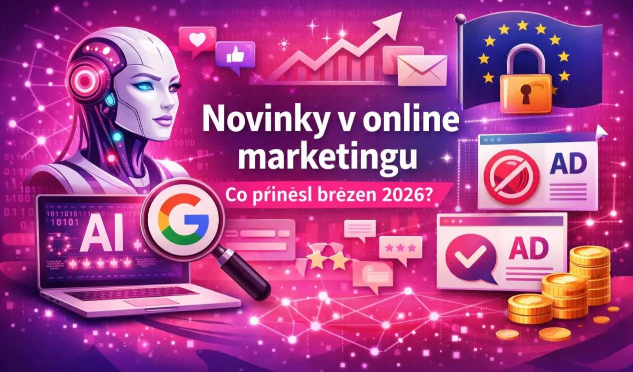 Novinky v online marketingu – co přinesl březen 2026?