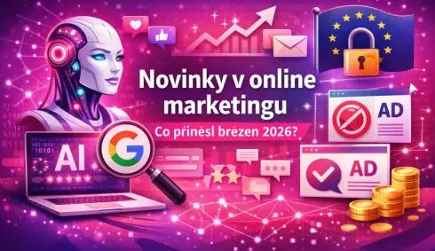 Novinky v online marketingu – co přinesl březen 2026?